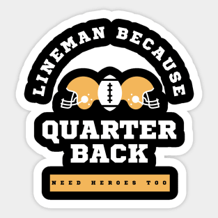 Lineman Because Quarterbacks Need Heroes, Football Gift Sticker